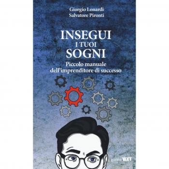 Insegui i tuoi sogni. Piccolo manuale dell'imprenditore di successo