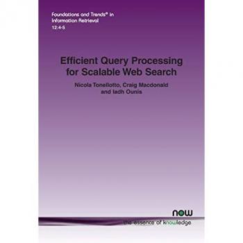 Efficient Query Processing for Scalable Web Search (Foundations and Trends(r) in Information Retrieval)