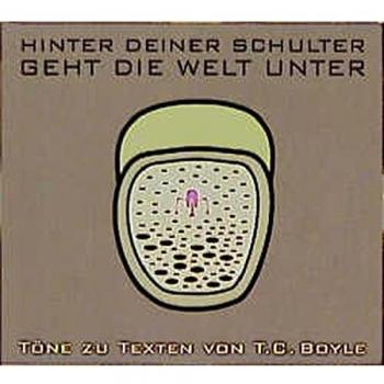 T.C. Boyle Hinter Deiner Schulter Geht Die Welt Unter, 1 Audio-Cd