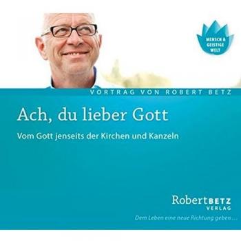 Ach du lieber Gott: Vom Gott jenseits der Kirchen und Kanzeln