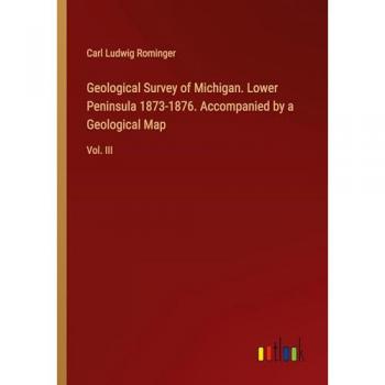 Geological Survey of Michigan. Lower Peninsula 1873-1876. Accompanied by a Geological Map