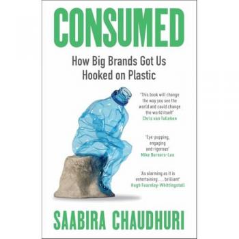 Consumed: How Big Brands Got Us Hooked on Plastic