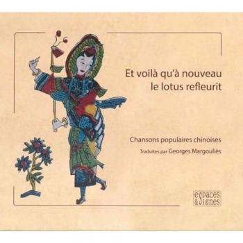 Et voilà qu'à nouveau le lotus refleurit : chansons populaires chinoises : IIe-XVIIIe siècles
