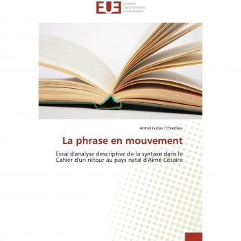 La phrase en mouvement: Essai d'analyse descriptive de la syntaxe dans le Cahier d'un retour au pays natal d'Aimé Césaire