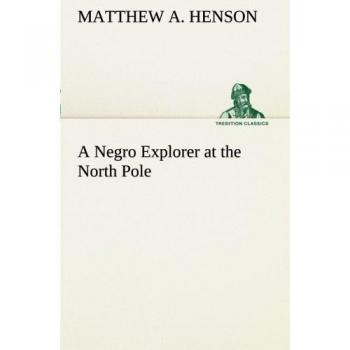 A Negro Explorer at the North Pole (TREDITION CLASSICS)