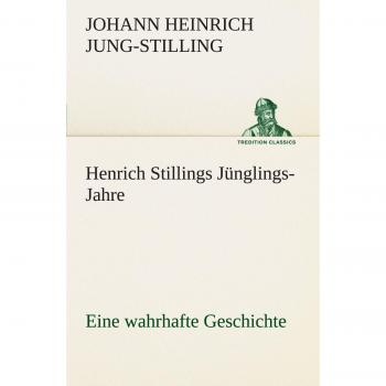 Henrich Stillings Jünglings-Jahre: Eine wahrhafte Geschichte