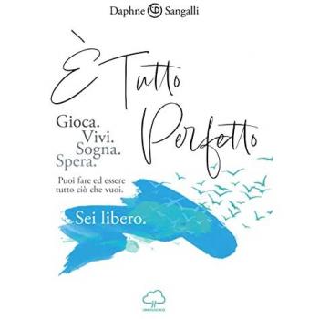 È tutto perfetto. Puoi fare ed essere tutto ciò che vuoi. Sei libero