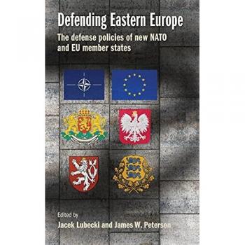Defending Eastern Europe: The defense policies of new NATO and EU member states