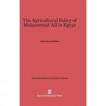 Rivlin, Helen Anne B.: The Agricultural Policy of Muhammad Ali in Egypt