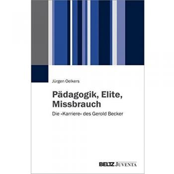Jürgen Oelkers Pädagogik, Elite, Missbrauch: Die »karriere« Des Gerold Becker