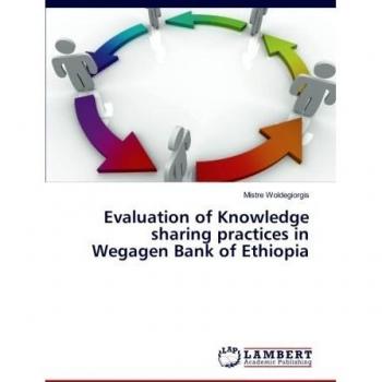 Evaluation of Knowledge sharing practices in Wegagen Bank of Ethiopia