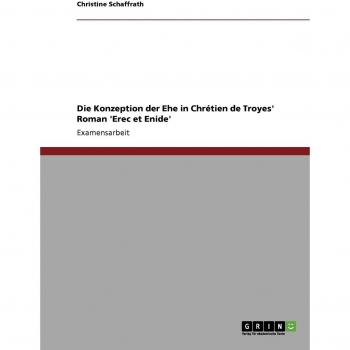 Die Konzeption der Ehe in Chrétien de Troyes' Roman 'Erec et Enide'