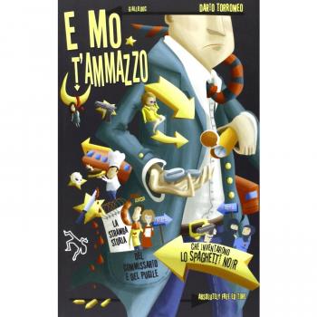 E mo t'ammazzo. La stramba storia del commissario e del pugile che inventarono lo spaghetti noir