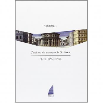 L'ateismo e la sua storia in Occidente (Vol. 1)