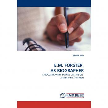 E.M. FORSTER: AS BIOGRAPHER: 1.GOLDSWORTHY LOWES DICKINSON  2.Marianne Thornton