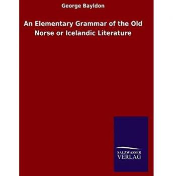 An Elementary Grammar of the Old Norse or Icelandic Literature