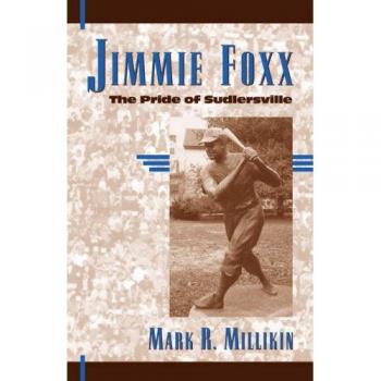 Jimmie Foxx: The Pride of Sudlersville