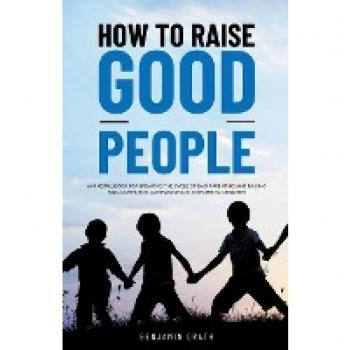 How to raise good people