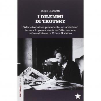 I dilemmi di Trotsky. Dalla «rivoluzione permanente» al «socialismo in un solo paese», storia dell'affermazione dello stalinismo in Unione Sovietica