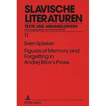 Figures of Memory and Forgetting in Andrej Bitov's Prose: Postmodernism and the Quest for History