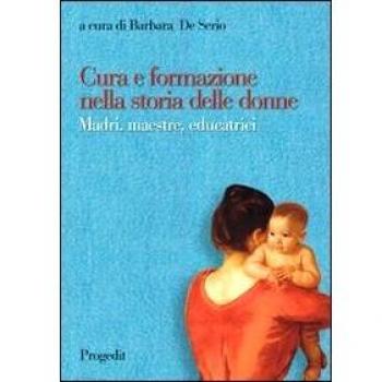 Cura e formazione nella storia delle donne. Madri, maestre, educatrici