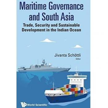 Maritime Governance And South Asia: Trade, Security And Sustainable Development In The Indian Ocean