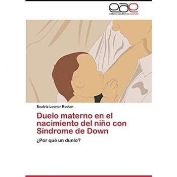 Duelo materno en el nacimiento del niño con Síndrome de Down: ¿Por qué un duelo?