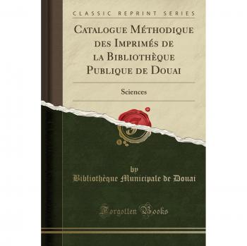 Catalogue Méthodique des Imprimés de la Bibliothèque Publique de Douai: Sciences
