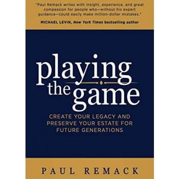 Playing the Game: Create Your Legacy and Preserve Your Estate for Future Generations