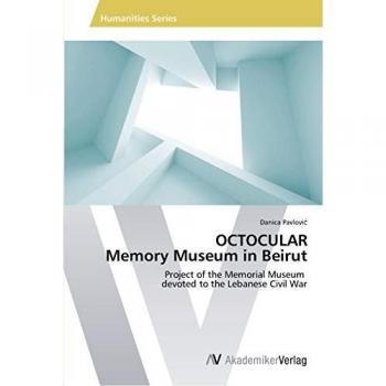 OCTOCULAR Memory Museum in Beirut: Project of the Memorial Museum devoted to the Lebanese Civil War