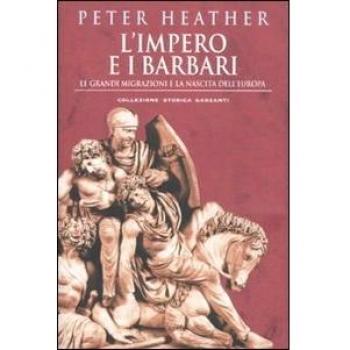 L' impero e i barbari. Le grandi migrazioni e la nascita dell'Europa