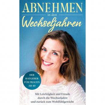 Bach, Charlotte: Abnehmen in den Wechseljahren: Mit Leichtigkeit und Freude durch die Wechseljahre und zurück zum Wohlfühlgewicht