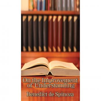 Spinoza, Benedictus De: On the Improvement of Understanding