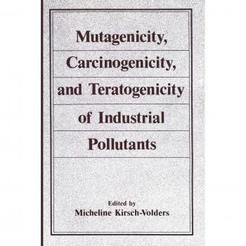 Kirsch-Volders, Micheline: Mutagenicity, Carcinogenicity, and Teratogenicity of Industrial Pollutants
