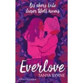 Everlove. Bis übers Ende dieser Welt hinaus | Tanya Byrne