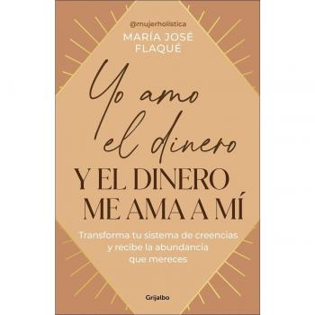 Yo amo el dinero y el dinero me ama a mí: Transforma tu sistema de creencias y recibe la abundancia que mereces (Tapa blanda).