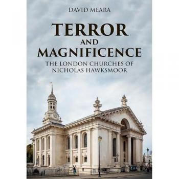 Terror and Magnificence : The London Churches of Nicholas Hawksmoor
