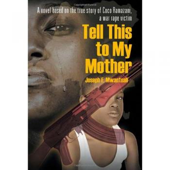 Tell This to My Mother: A Novel Based on the True Story of Coco Ramazani, a War Rape Victim