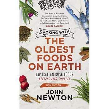 Cooking with the Oldest Foods on Earth: Australian Bush Foods Recipes and Sources Updated Edition