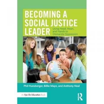 Becoming a Social Justice Leader: Using Head, Heart, and Hands to Dismantle Oppression