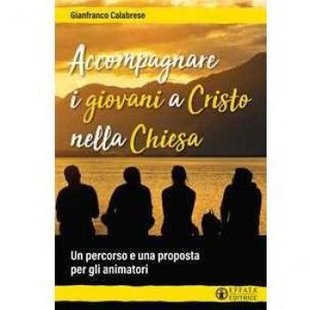 Accompagnare i giovani a Cristo nella Chiesa. Un percorso e una proposta per gli animatori