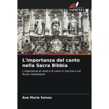 L'importanza del canto nella Sacra Bibbia: L'importanza di canto e di canto in Vecchio e nel Nuovo Testamento