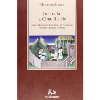 La strada, la Cina, il cielo. Studi sulla «Relatio» di Odorico da Pordenone e sulla sua fortuna romanza