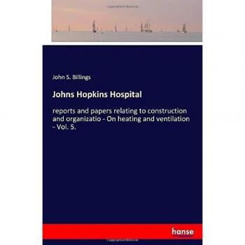 Johns Hopkins Hospital: reports and papers relating to construction and organizatio