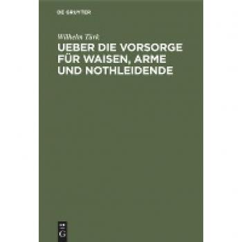 Ueber die Vorsorge für Waisen, Arme und Nothleidende: Zum Besten der Waisen aus der Provinz Brandenburg, deren Väter den Befreiungskrieg mitgemacht ... zu Klein-Glienicke bei Potsdam erzogen werden