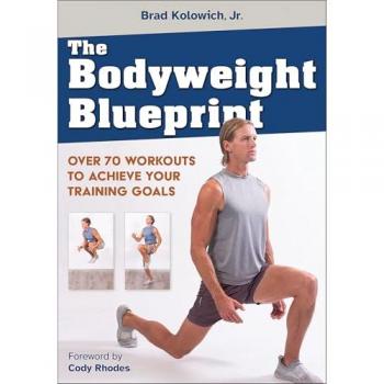 The Bodyweight Blueprint : Over 70 Workouts to Achieve Your Training Goals