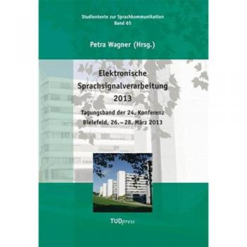 Elektronische Sprachsignalverarbeitung 2013: Tagungsband der 24. Konferenz Bielefeld, 26.