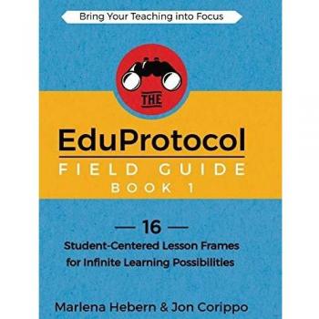 The EduProtocol Field Guide Book 1: 16 Student-Centered Lesson Frames for Infinite Learning Possibilities