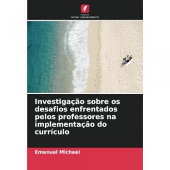Michael, Emanuel: Investigação sobre os desafios enfrentados pelos professores na implementação do currículo