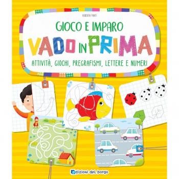 Vado in prima. Attività, giochi, pregrafismi, lettere e numeri